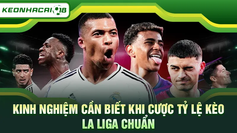 Kinh nghiệm cần biết khi cược tỷ lệ kèo La Liga chuẩn